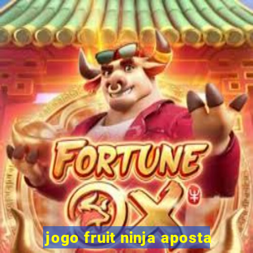 jogo fruit ninja aposta